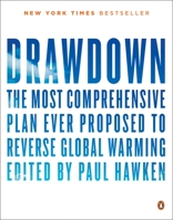 Drawdown: The Most Comprehensive Plan Ever Proposed to Reverse Global Warming 0143130447 Book Cover