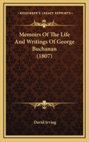 Memoirs Of The Life And Writings Of George Buchanan 1017029725 Book Cover