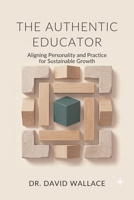 The Authentic Educator: Aligning Personality and Practice for Sustainable Growth B0H97Y4PNX Book Cover
