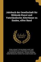 Jahrbuch Der Gesellschaft F�r Bildende Kunst Und Vaterl�ndische Altert�mer Zu Emden, Elfter Band 1272664910 Book Cover