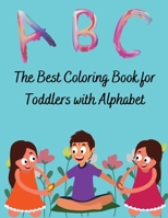 The Best Coloring Book for Toddlers with Alphabet: The Best Coloring Book for Toddlers with Alphabet. My super fun alphabet learning book. Special boo B08LP7RQPL Book Cover