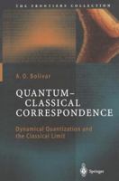 Quantum-Classical Correspondence: Dynamical Quantization and the Classical Limit 3540201467 Book Cover