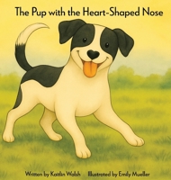 The Pup with the Heart-Shaped Nose B0GKZ95D6G Book Cover