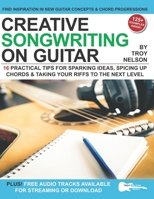 Creative Songwriting on Guitar: 16 Practical Tips for Sparking Ideas, Spicing up Chords & Taking Your Riffs to the Next Level B08WJZC1T9 Book Cover