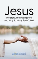 Jesus: The Story, The Intelligence, and Why So Many Feel Called B0BVCPDPPH Book Cover