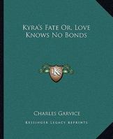 Kyra's Fate Or, Love Knows No Bonds 1163106992 Book Cover