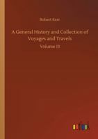 A General History and Collection of Voyages and Travels - Volume 13 1508865000 Book Cover