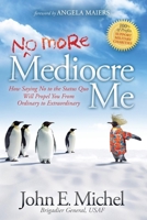 (No More) Mediocre Me: How Saying No to the Status Quo Will Propel You From Ordinary to Extraordinary 1614484406 Book Cover