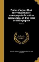 Po�tes d'aujourd'hui, morceaux choisis accompagn�s de notices biographique et d'un essai de bibliographie; Tome 2 1372314466 Book Cover