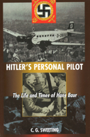 Hitler's Personal Pilot: Life and Times of Hans Baur 1574884026 Book Cover