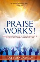 Praise Works!: Harnessing the Power of Praise, Worship and Thanksgiving for a Victorious Life 150302248X Book Cover