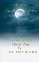Mostly Autobiographical Poems From a Never-Was B0GH9428ZX Book Cover
