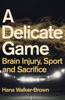 A Delicate Game: Power, Corruption and Brain Injury 1529348064 Book Cover
