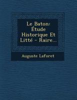 Le Baton: Etude Historique Et Litte - Raire... 1249509602 Book Cover