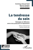 La tendresse du soin: Échanges et réflexions entre trois praticiens en haptonomie (Ethique Et Pratique Médicale) (French Edition) 2336637049 Book Cover