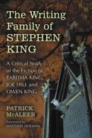 The Writing Family of Stephen King: A Critical Study of the Fiction of Tabitha King, Joe Hill and Owen King 0786448504 Book Cover