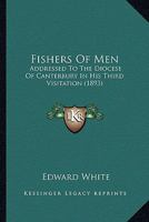 Fishers Of Men: Addressed To The Diocese Of Canterbury In His Third Visitation... 1436848385 Book Cover