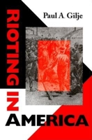 Rioting in America: (Interdisciplinary Studies in History (ISH)) 0253212626 Book Cover