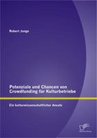 Potenziale und Chancen von Crowdfunding für Kulturbetriebe: Ein kulturwissenschaftlicher Ansatz 3842896360 Book Cover