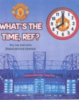 What's the Time, Ref?: Tell the Time with Manchester United 0233050760 Book Cover