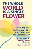 The Whole World Is a Single Flower: 365 Kong-Ans for Everyday Life 0942795172 Book Cover