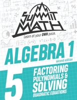 Summit Math Algebra 1 Book 5: Factoring Polynomials and Solving Quadratic Equations 1712465740 Book Cover