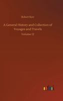 A General History and Collection of Voyages and Travels Volume 12 9355750161 Book Cover