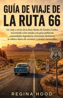 GUÍA DE VIAJE DE LA RUTA 66: Un viaje a través de la Ruta Madre de Estados Unidos, recorriendo ocho estados con gran población, comunidades ... y paradas memorables (Spanish Edition) B0HHS8NN7F Book Cover