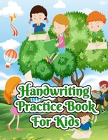 Handwriting Practice Book For Kids: Preschool Practice Handwriting Workbook, Kindergarten and Kids Ages 3-5. Build Knowledge in a Young Teenager B08J22BMCD Book Cover