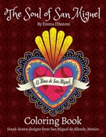 The Soul of San Miguel Adult Coloring Book: Hand-Drawn Designs from San Miguel de Allende, Mexico 0999723405 Book Cover