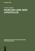 Marcion Und Sein Apostolos: Rekonstruktion Und Historische Einordnung Der Marcionitischen Paulusbriefausgabe (Arbeiten Zur Neutestamentlichen Textforschung) 3110146959 Book Cover