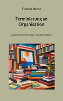 Terminierung an Organisation: Aus den Hirnwindungen eines Buchhalters (German Edition) 3758364426 Book Cover