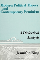 Modern Political Theory and Contemporary Feminism: A Dialectical Analysis (Suny Series in Feminist Political Theory) 0791407535 Book Cover