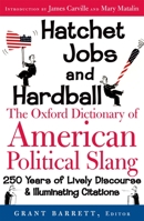 Hatchet Jobs and Hardball: The Oxford Dictionary of American Political Slang 0195176855 Book Cover