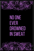 No one ever drowned in sweat: Best inspirational gift Blank Lined Journal School size notebook for student 1699021716 Book Cover