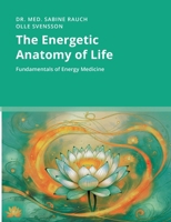 The Energetic Anatomy of Life: Fundamentals of Energy Medicine 3819284931 Book Cover