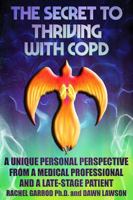 THE SECRET TO THRIVING WITH COPD: A UNIQUE PERSONAL PERSPECTIVE FROM A MEDICAL PROFESSIONAL AND A LATE-STAGE PATIENT null Book Cover