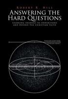 Answering the Hard Questions: Learning Answers to Understand and Defend The Christian Faith 1641918519 Book Cover