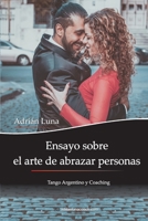 Ensayo sobre el arte de abrazar personas: Tango Argentino y Coaching 9874296755 Book Cover