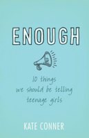 Enough: 10 Things We Should Tell Teenage Girls 1433682931 Book Cover