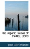 Hispanic Nations of the New World: A Chronicle of Our Southern Neighbors 1715656016 Book Cover