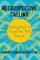 Retrospective Calling: Looking Back to Create Your Path Forward 1737618001 Book Cover