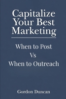 When to Post Vs When to Outreach (Capitalize Your Best Marketing) B0GZZV81WZ Book Cover