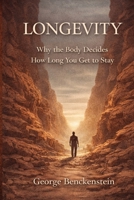 LONGEVITY: Why the Body Decides How Long You Get to Stay B0GL1T83MT Book Cover