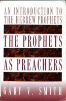The Prophets As Preachers: An Introduction to the Hebrew Prophets 0805418601 Book Cover