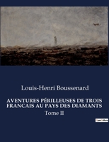 Aventures Périlleuses de Trois Francais Au Pays Des Diamants: Tome II B0CDSXCJ5S Book Cover