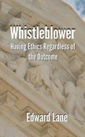 Whistleblower: Having Ethics Regardless of the Outcome 0692145885 Book Cover