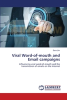 Viral Word-of-mouth and Email campaigns: Influencing viral word-of-mouth and the transmission of emails on the Internet 3838310772 Book Cover