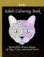 Adult Colouring Book: Beautifully drawn images of lovely cats and dogs, and much more! Perfect for stess relief, travel, or simply because y B08BDYHYB1 Book Cover