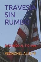 Travesia Sin Rumbo: Buscando Al Tio Sam 1791349722 Book Cover